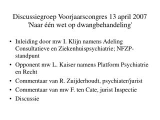 Discussiegroep Voorjaarscongres 13 april 2007 'Naar één wet op dwangbehandeling'