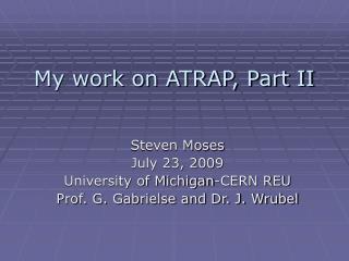 My work on ATRAP, Part II