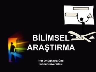 BİLİMSEL ARAŞTIRMA Prof Dr Süheyla Ünal İnönü Üniversitesi