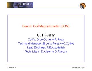 Search Coil Magnetometer (SCM) CETP-Velizy Co-i’s: O.Le Contel &amp; A.Roux