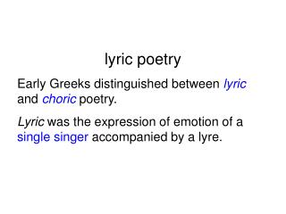 lyric poetry Early Greeks distinguished between lyric and choric poetry.