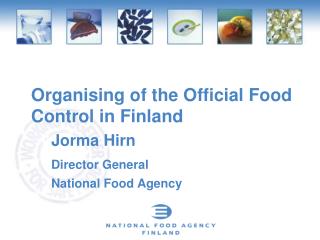 Organising of the Official Food Control in Finland 		Jorma Hirn Director General