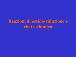 Reazioni di ossido-riduzione e elettrochimica