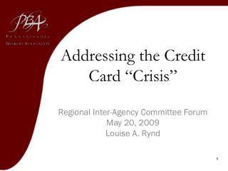 Addressing the Credit Card “Crisis” Regional Inter-Agency Committee Forum May 20, 2009
