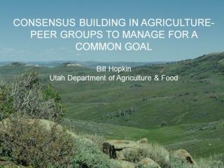 CONSENSUS BUILDING IN AGRICULTURE-PEER GROUPS TO MANAGE FOR A COMMON GOAL