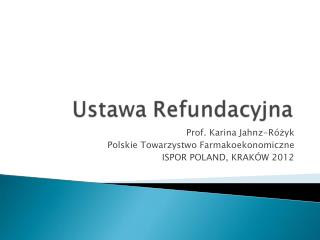 Prof. Karina Jahnz-Różyk Polskie Towarzystwo Farmakoekonomiczne ISPOR POLAND, KRAKÓW 2012