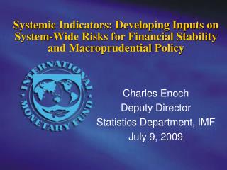 Charles Enoch Deputy Director Statistics Department, IMF July 9, 2009