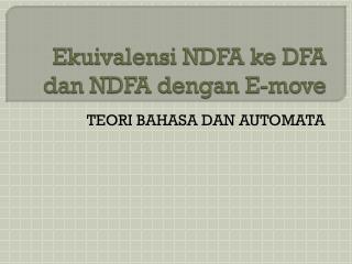 Ekuivalensi NDFA ke DFA dan NDFA dengan E-move