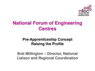 National Forum of Engineering Centres Pre-Apprenticeship Concept Raising the Profile