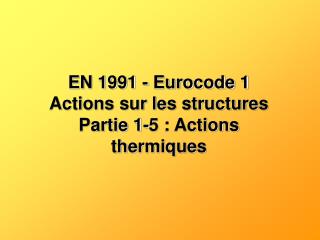 EN 1991 - Eurocode 1 Actions sur les structures Partie 1-5 : Actions thermiques