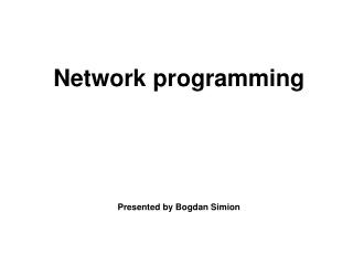 Network programming Presented by Bogdan Simion
