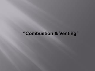 “Combustion &amp; Venting”