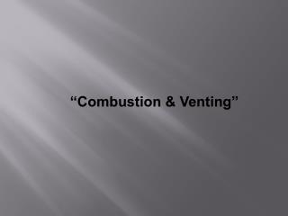 “Combustion & Venting”