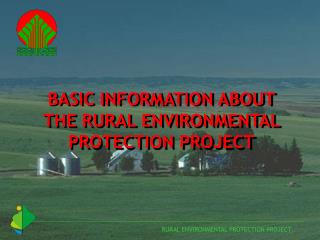 BASIC INFORMATION ABOUT THE RURAL ENVIRONMENTAL PROTECTION PROJECT