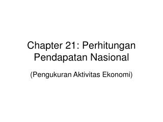 Chapter 21: Perhitungan Pendapatan Nasional