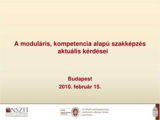 A moduláris, kompetencia alapú szakképzés aktuális kérdései Budapest 2010. február 15.