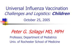 Universal Influenza Vaccination Challenges and Logistics: Children October 25, 2005