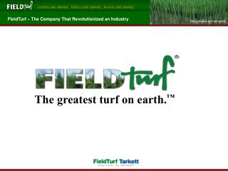 The greatest turf on earth. ™