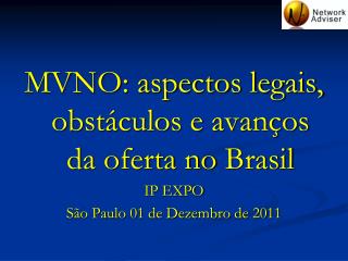MVNO: aspectos legais, obstáculos e avanços da oferta no Brasil IP EXPO