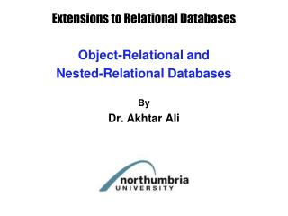 Object-Relational and Nested-Relational Databases By Dr. Akhtar Ali