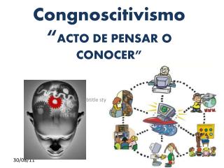 Congnoscitivismo “ ACTO DE PENSAR O CONOCER”