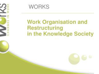 Work O rganisation and Restructuring in the K nowledge Society