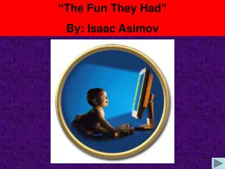 “The Fun They Had” By: Isaac Asimov