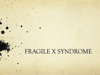 FRAGILE X SYNDROME