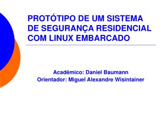 PROTÓTIPO DE UM SISTEMA DE SEGURANÇA RESIDENCIAL COM LINUX EMBARCADO