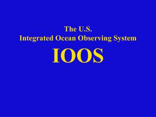 The U.S. Integrated Ocean Observing System IOOS