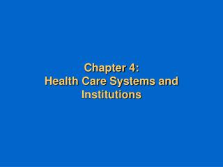 Chapter 4: Health Care Systems and Institutions