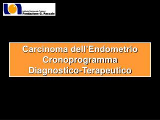 Carcinoma dell’Endometrio Cronoprogramma Diagnostico-Terapeutico