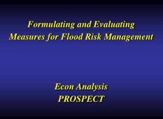 Formulating and Evaluating Measures for Flood Risk Management Econ Analysis PROSPECT