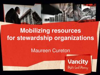 Mobilizing resources for stewardship organizations Maureen Cureton