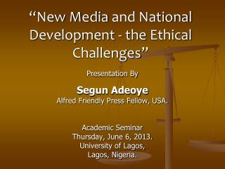 “New Media and National Development - the Ethical Challenges ”