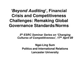 5 th ESRC Seminar Series on ‘Changing Cultures of Competitiveness’, 17 th April 09 Ngai-Ling Sum