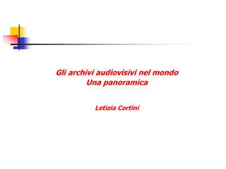 Gli archivi audiovisivi nel mondo Una panoramica Letizia Cortini