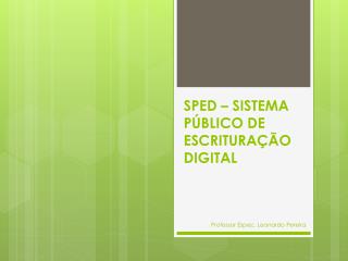 SPED – SISTEMA PÚBLICO DE ESCRITURAÇÃO DIGITAL