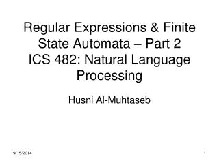 Regular Expressions &amp; Finite State Automata – Part 2 ICS 482: Natural Language Processing