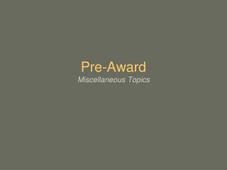 Pre-Award Miscellaneous Topics