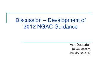 Discussion – Development of 2012 NGAC Guidance