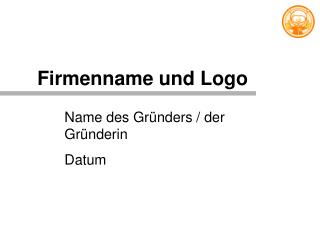 Name des Gründers / der Gründerin Datum