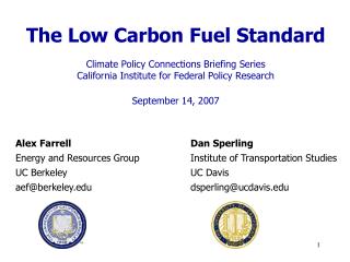 Alex Farrell				Dan Sperling Energy and Resources Group		Institute of Transportation Studies