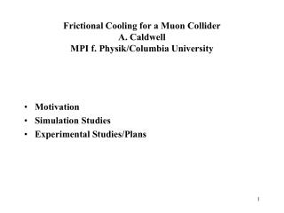 Frictional Cooling for a Muon Collider A. Caldwell MPI f. Physik/Columbia University