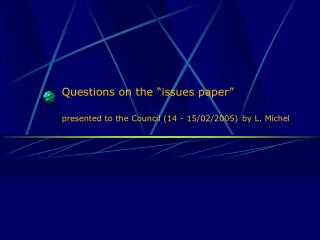 Questions on the “issue s paper” presented to the Council (14 - 15/02/2005) by L. Michel