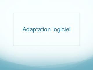 Adaptation logiciel