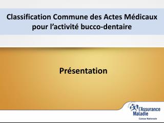 Classification Commune des Actes Médicaux pour l’activité bucco-dentaire