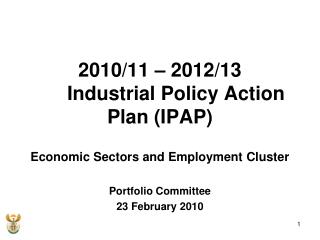 2010/11 – 2012/13 	Industrial Policy Action Plan (IPAP) Economic Sectors and Employment Cluster
