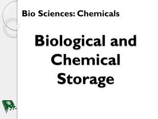 Biological and Chemical Storage