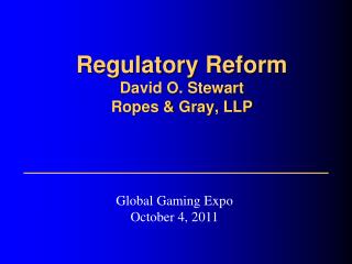 Regulatory Reform David O. Stewart Ropes &amp; Gray, LLP